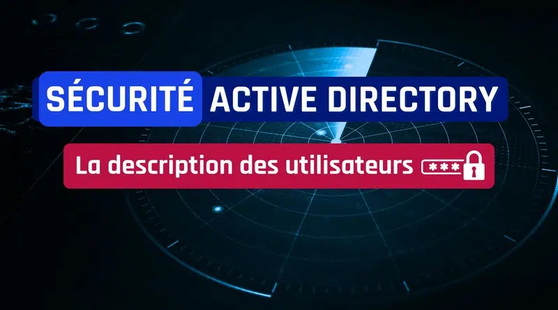 Sécurité Active Directory - Risques mots de passe description des utilisateurs