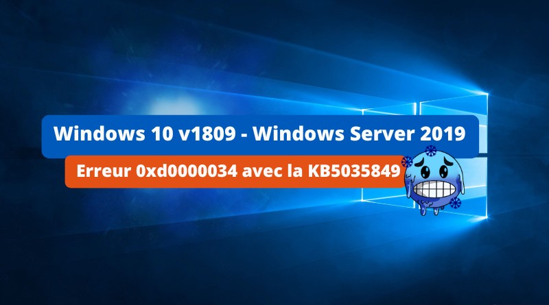Windows 10 v1809 - Windows Server 2019 - Erreur 0xd0000034 avec la KB5035849