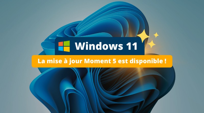 Windows 11 - La mise à jour Moment 5 est disponible