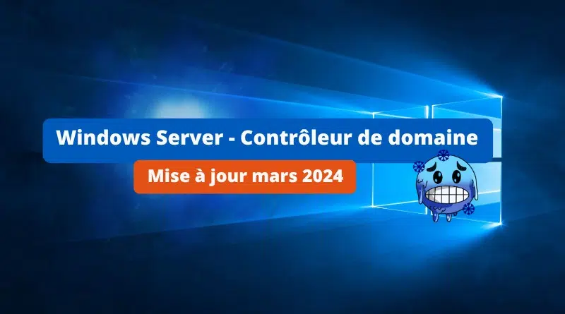 Windows Server - Contrôleur de domaine - Bug mise à jour mars 2024