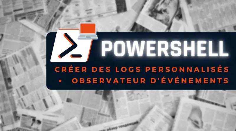 powershell créer log personnalisé windows