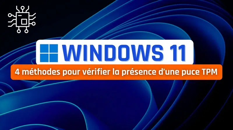 tuto windows 4 méthodes pour vérifier la présence d’une puce TPM