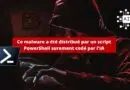 Ce malware a été distribué par un script PowerShell surement codé par une IA
