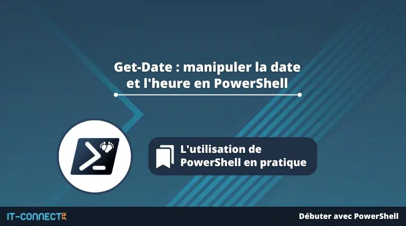 Get-Date - manipuler la date et l'heure en PowerShell