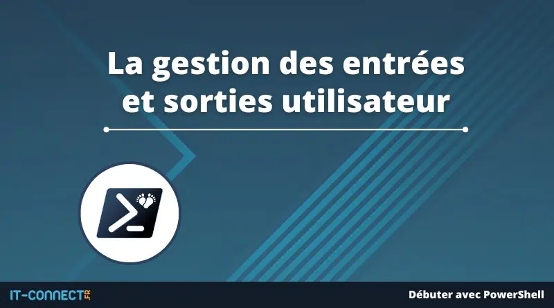 La gestion des entrées et sorties utilisateur PowerShell