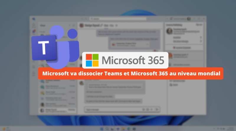 Microsoft va dissocier Teams et Microsoft 365 au niveau mondial