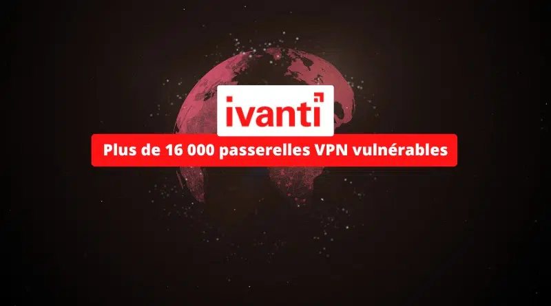 Plus de 16 000 passerelles VPN Ivanti vulnérables à la CVE-2024-21894