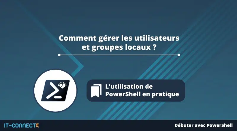 PowerShell - Comment gérer les utilisateurs et groupes locaux