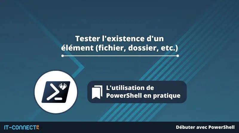 PowerShell - Tester l'existence d'un élément - fichier, dossier, valeur registre
