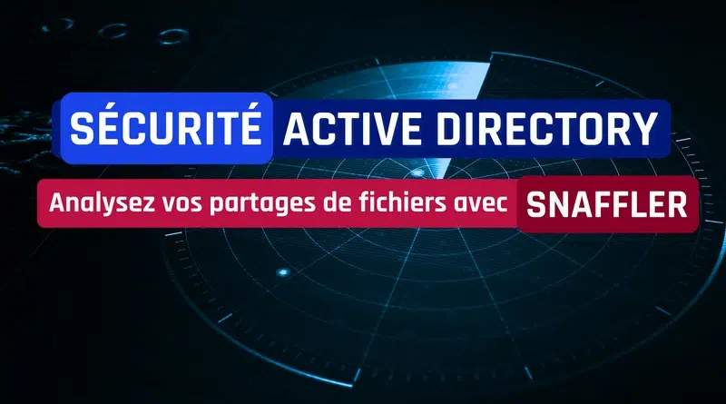 Sécurité Active Directory - Analyser des partages de fichiers avec Snaffler