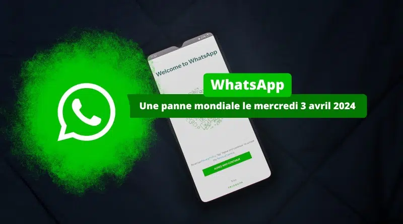 WhatsApp - Une panne mondiale le mercredi 3 avril 2024