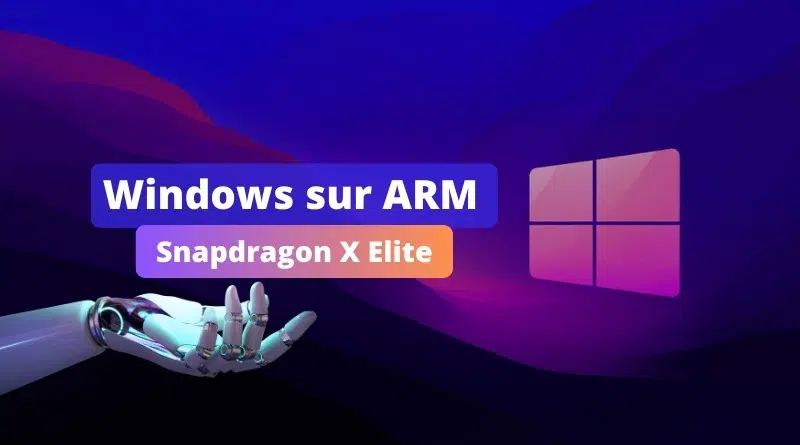 Windows sur ARM - Snapdragon X Elite