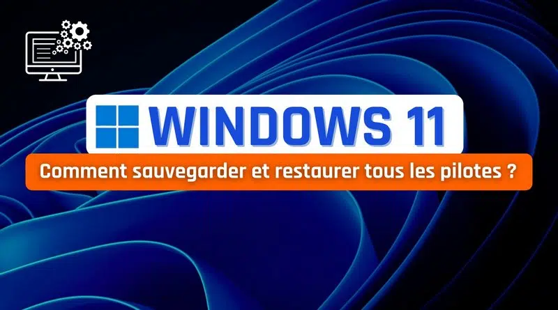 tuto windows 11 sauvegarder et restaurer les pilotes drivers