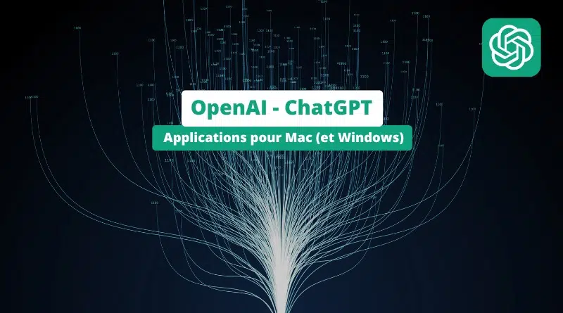 OpenAI - ChatGPT - Applications Mac et Windows