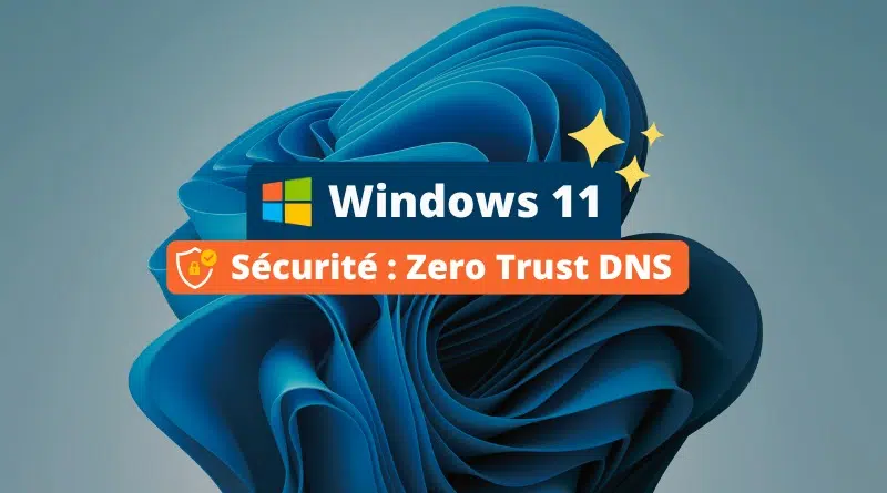 Windows 11 - Sécurité - Zero Trust DNS