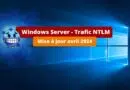 Windows Server - Trafic NTLM - Mise à jour avril 2024