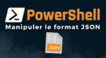 Comment manipuler le format JSON avec PowerShell