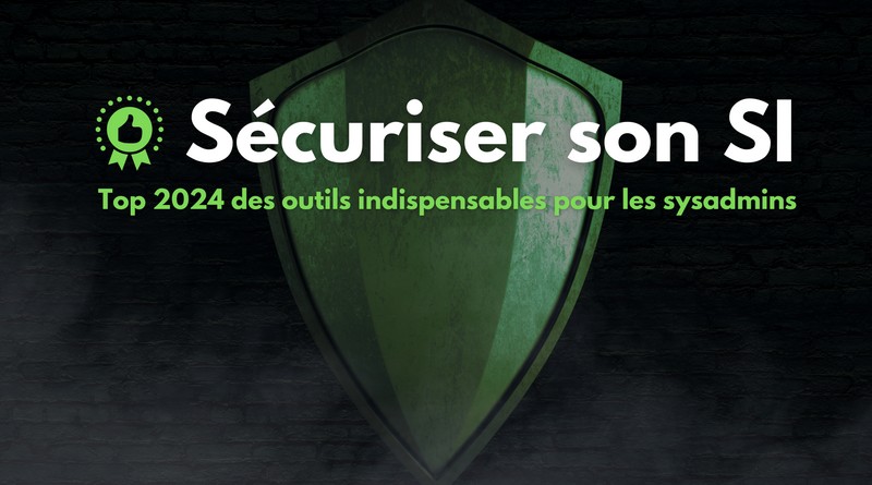 Cybersécurité - Top 2024 des outils pour les administrateurs système