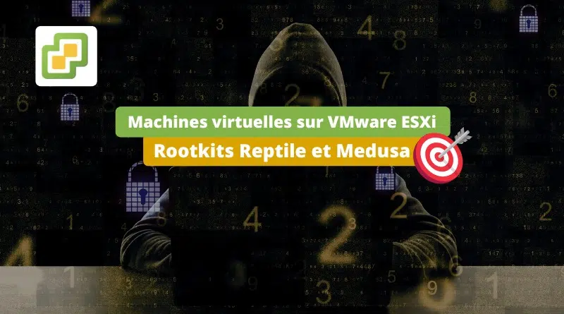 VMware ESXi - Rootkits Reptile et Medusa