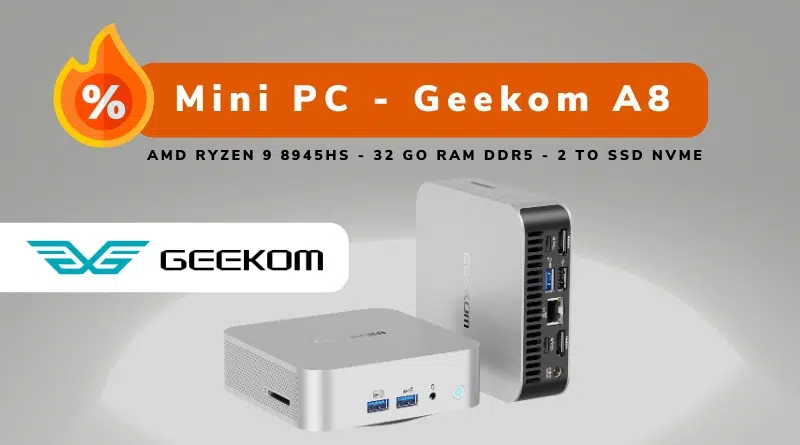 Bon plan - Mini PC - Geekom A8 Ryzen 9 - Juillet 2024