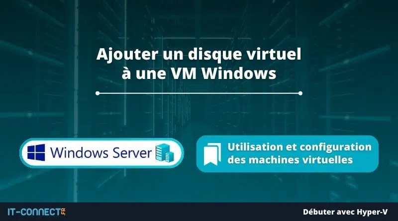 Hyper-V - Ajouter un disque virtuel à une VM Windows