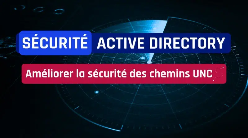 Sécurité Active Directory - Améliorer la sécurité des chemins UNC