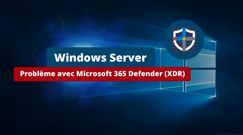 Windows Server - Bug Microsoft Defender - Mise à jour juin 2024