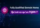 Qu'est-ce qu'un FQDN ?