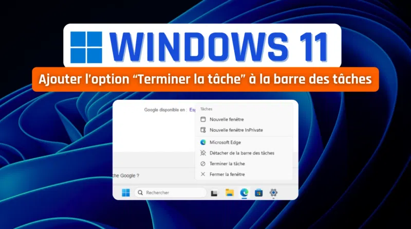 Windows 11 - Ajouter l’option Terminer la tâche à la barre des tâches