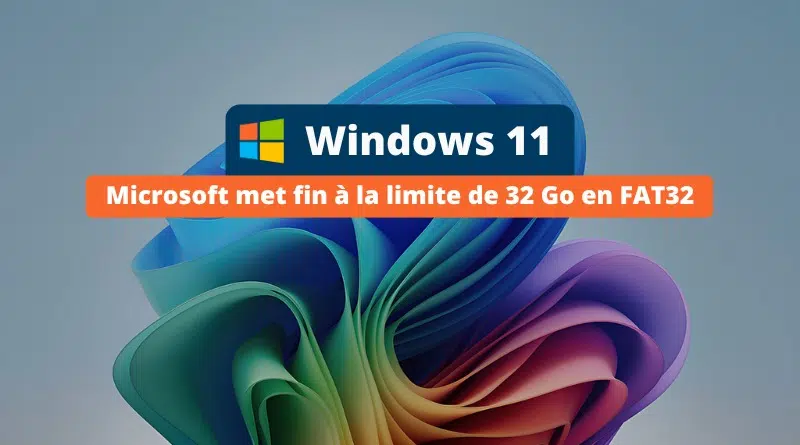 Windows 11 - fin limite de 32 Go en FAT32