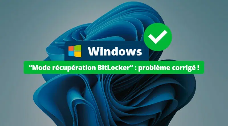 Windows - Correction du bug mode de récupération BitLocker