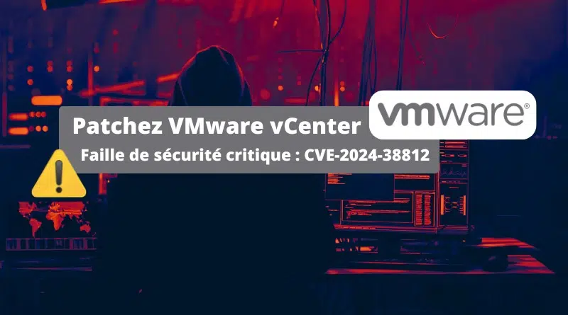 Faille VMware vCenter - CVE-2024-38812