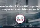 Introduction à Cisco IOS - système, matériel et accès