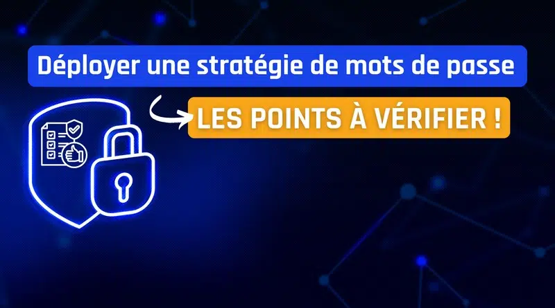 Quels sont les points à vérifier pour déployer une stratégie de mots de passe