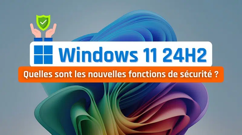 Windows 11 24H2 - Nouveautés sécurité