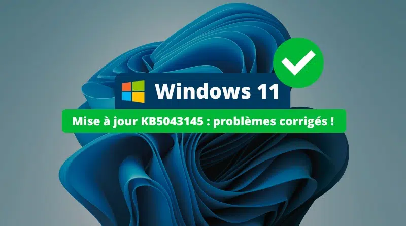 Windows 11 KB5043145 - Problèmes corrigés