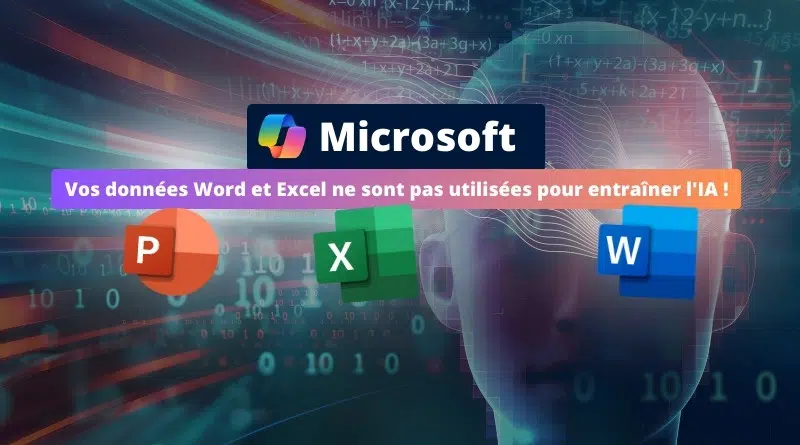 MIcrosoft - Vos données Word et Excel ne sont pas utilisées pour entraîner IA