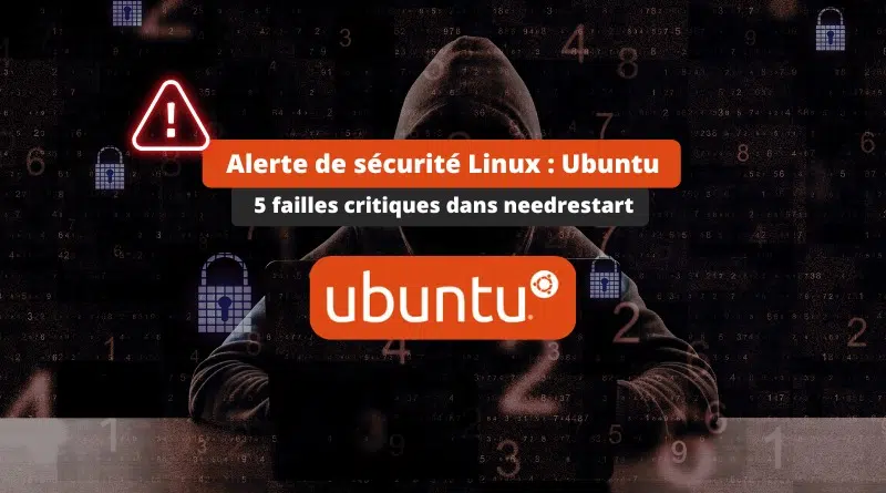 Sécurité Linux - Ubuntu - Vulnérabilités dans needrestart depuis 10 ans