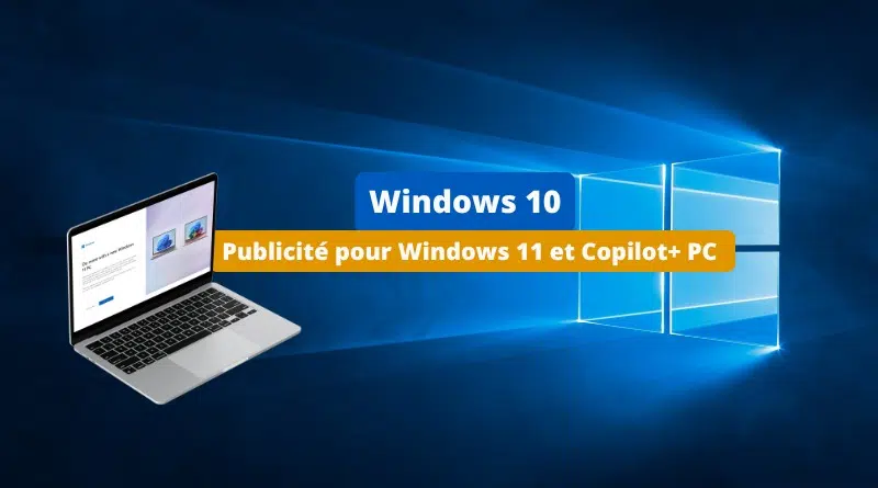 Windows 10 - Publicité Windows 11 et Copilot PC en plein écran