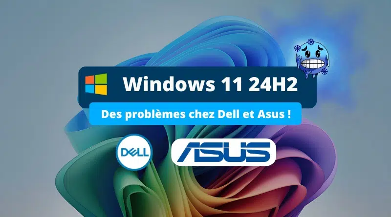 Windows 11 24H2 - problèmes chez Asus et Dell