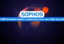 81 000 firewalls Sophos compromis avec une faille zero-day
