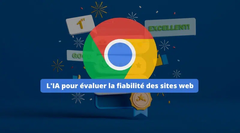 Google Chrome - IA pour évaluer la fiabilité des sites web