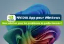NVIDIA App pour Windows - Lenteurs jeux solution temporaire
