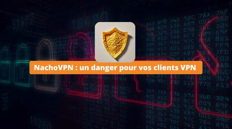 NachoVPN - un danger pour vos clients VPN