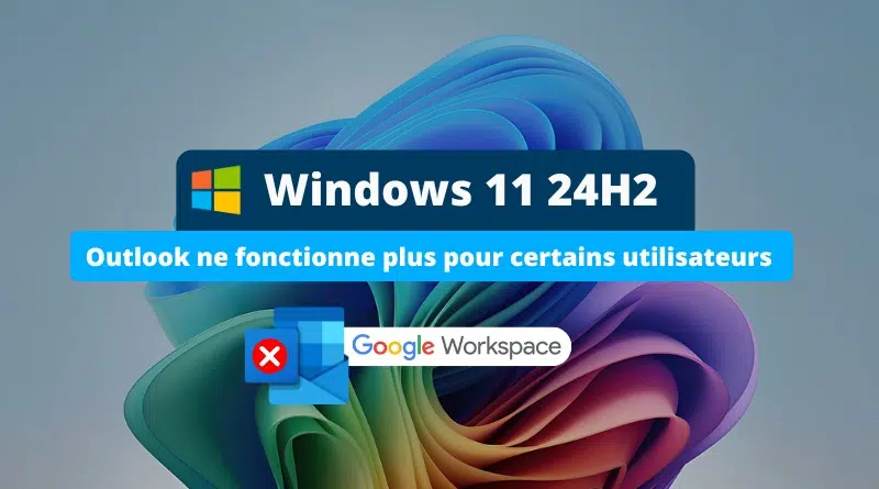 Windows 11 24H2 - Outlook ne fonctionne plus pour certains utilisateurs
