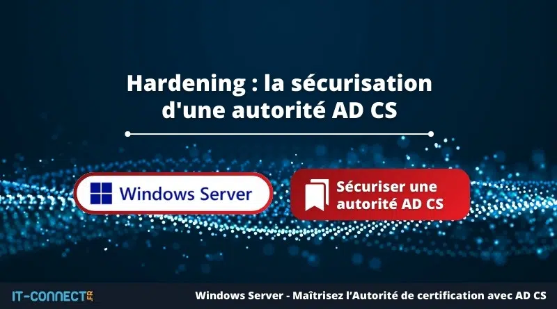 Hardening - la sécurité d'une autorité AD CS