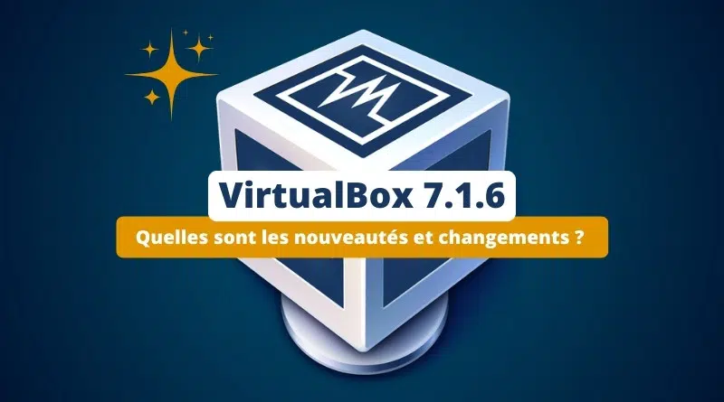 Nouveautés VirtualBox 7.1.6