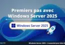 Premiers pas avec Windows Server 2025