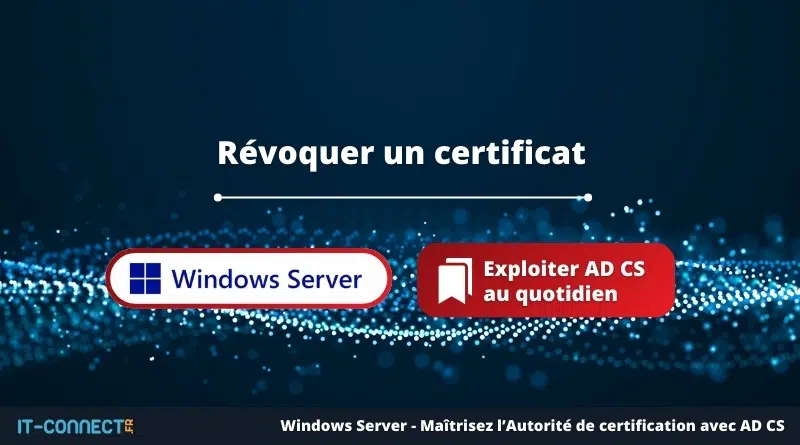 Révoquer un certificat sur une CA AD CS