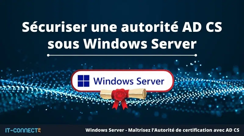 Sécuriser une autorité AD CS sous Windows Server